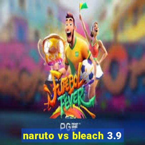 naruto vs bleach 3.9